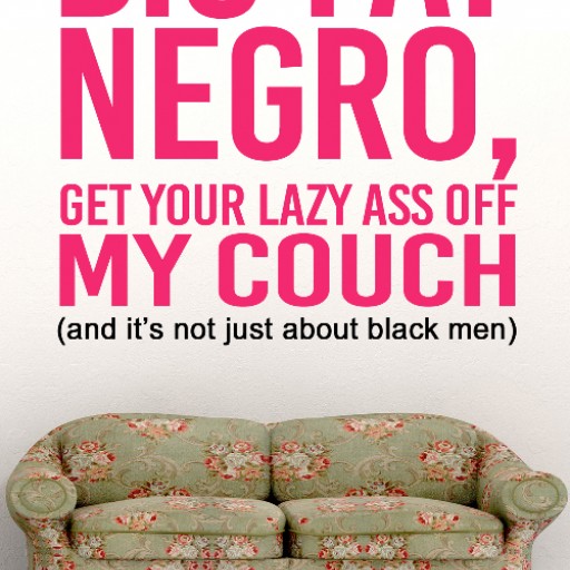 Hollywood Writer, Sonja Warfield Publishes New Book   "Big Fat Negro, Get Your Lazy Ass Off My Couch" 		(and it's not just about black men)