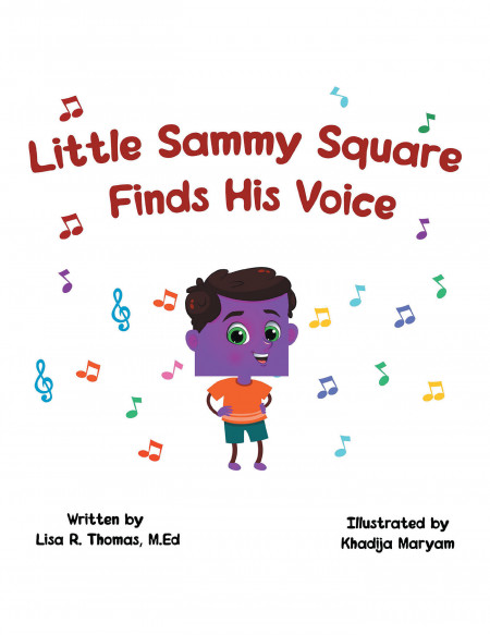 Author Lisa R. Thomas, M.Ed’s New Book ‘Little Sammy Square Finds His Voice’ is an Endearing Tale of a Little Boy Who Found That Being Himself Was the Best Gift of All