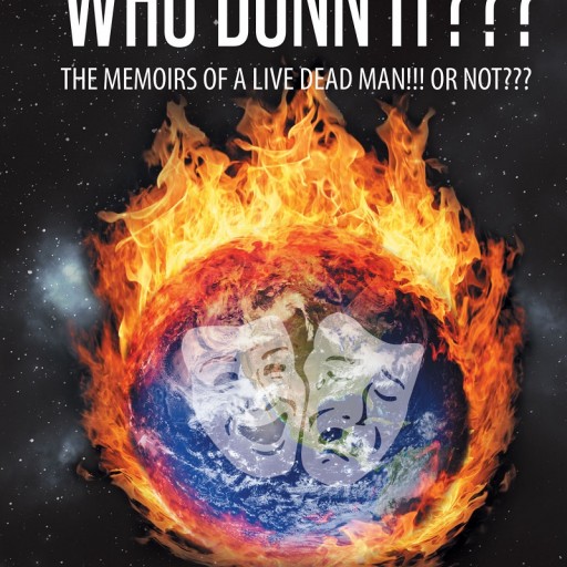 R.D. Peterson's New Book "Who Dunn It??? the Memoirs of a Live Dead Man!!! or Not???" Is a Robust Inquiry About Government Fraud, Corporate Greed, and World Domination.
