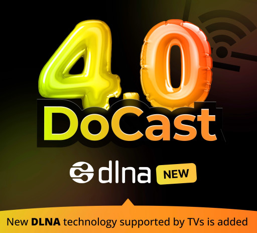 DoCast 4.0 Expands Its Capabilities to Smart TV With Built-in DLNA Technology