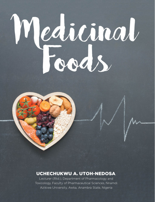 Dr. Uchechukwu A. Utoh-Nedosa's New Book 'Medicinal Foods' is an Illuminating Read About Foods That Can Double as Medicine and Aid a Healthier Lifestyle