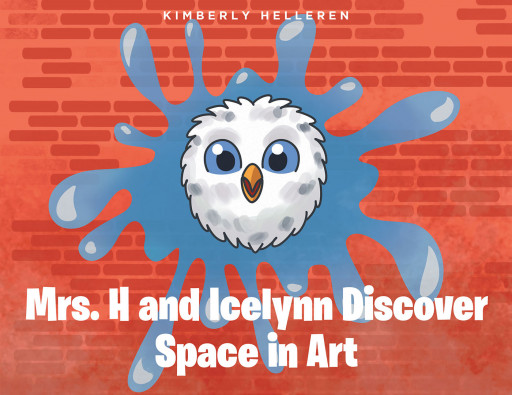 Kimberly Helleren's New Book 'Mrs. H and Icelynn Discover Space in Art' Invites Everyone Into a Fun Art Class With Mrs. H as She Teaches Space