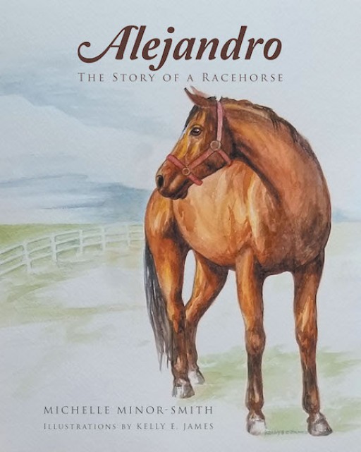 Michelle Minor-Smith's New Book, 'Alejandro the Story of a Racehorse' is a Riveting Tale of a Horse Who Has Won Numerous Races