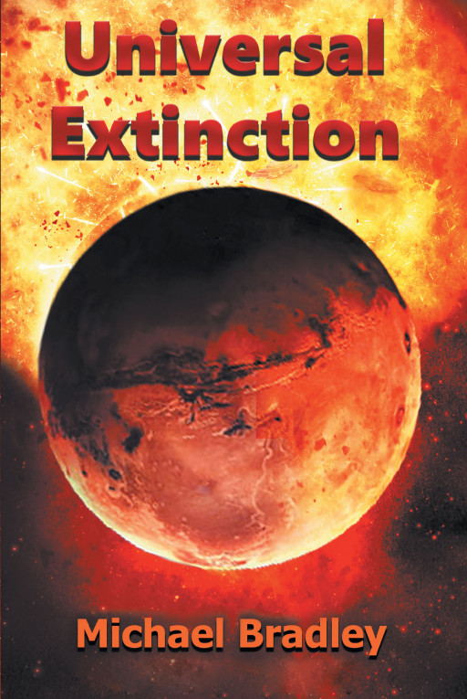 Michael Bradley's New Book 'Universal Extinction' follows the interstellar travels of a retired Navy airman who must utilize a great power to save all of humanity