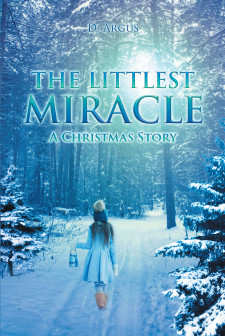 D. Argus’s New Book ‘The Littlest Miracle: A Christmas Story’ is a Novel That Unfolds the Journey of Faith, Redemption, and God’s Never-Ending Forgiveness