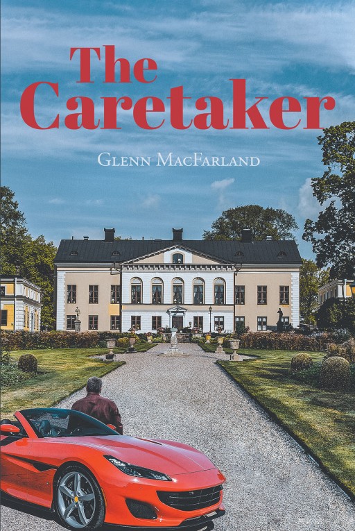 Glenn MacFarland's New Book 'The Caretaker' Addresses How Affluent People Are Easily Targeted in This Complicated World