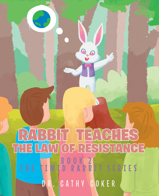 Dr. Cathy Coker's New Book 'Rabbit Teaches the Law of Resistance' Brings a Well-Written Piece Navigating One Towards Overcoming the Fear of Change