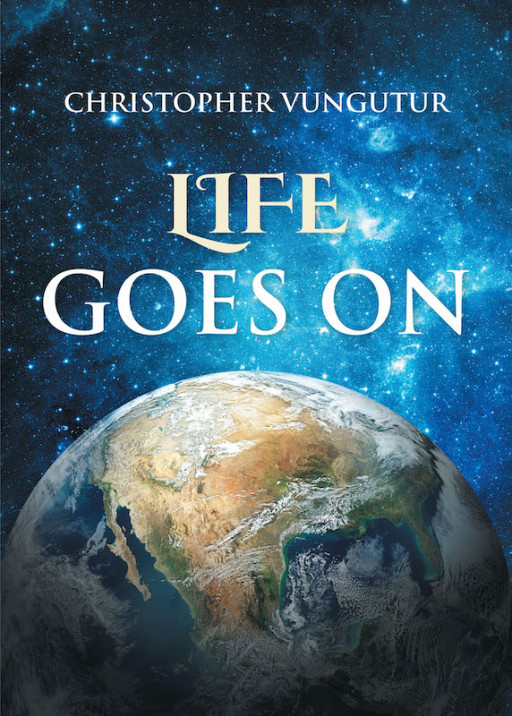 Christopher Vungutur's New Book 'Life Goes On' Captures Fragments Of A Spiritual Journey With The Father