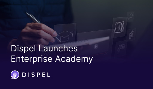 Dispel Launches Enterprise Academy