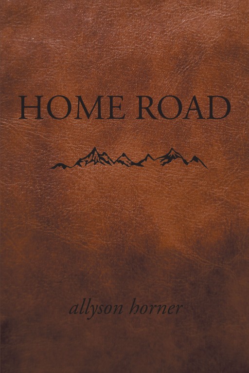Allyson Horner's New Book 'Home Road' Unravels the Surprising Adventures of a Brave and Determined Girl
