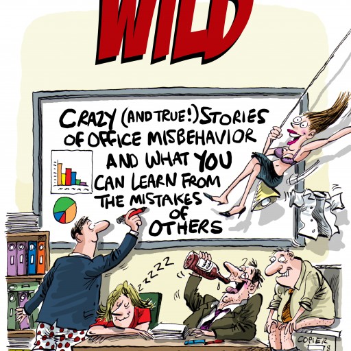 Employees Gone Wild: Hilarious True Stories From The Lawyer Paid To Clean Up The Mess