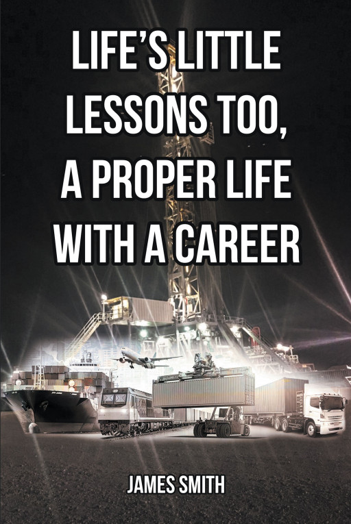 Author James Smith's New Book, 'Life's Little Lessons Too, a Proper Life With a Career', is a Collection of Stories and Lessons From the Author's Professional Life