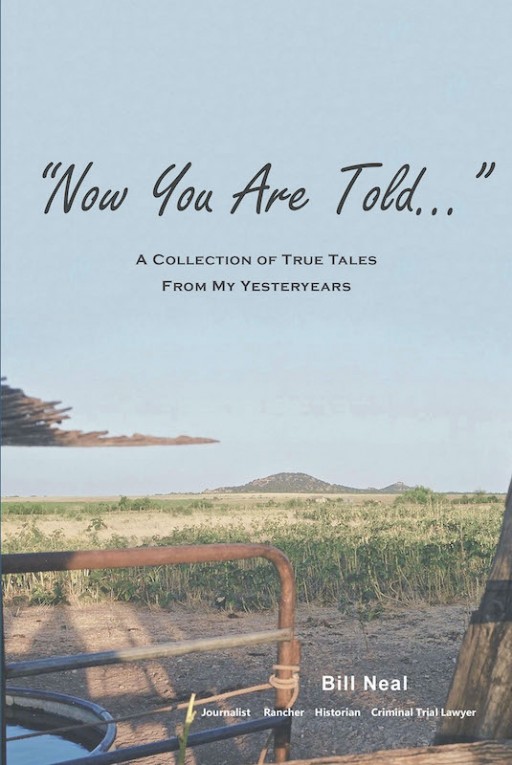 Bill Neal's New Book 'Now You Are Told' Tells the Life Journey of a Man and the Adventures of His Yesteryears