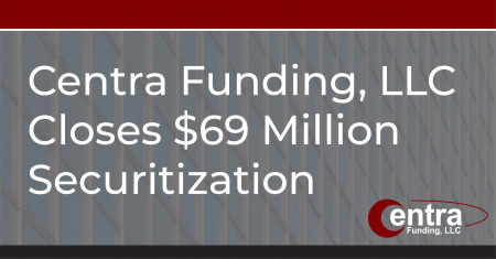 Centra Funding LLC Closes $69 Million Securitization