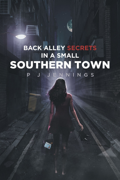 P J Jennings' New Book 'Back Alley Secrets in a Small Southern Town' Uncovers an Intriguing Tale of a Woman Who Kept Her Own Juicy and Steamy Secrets
