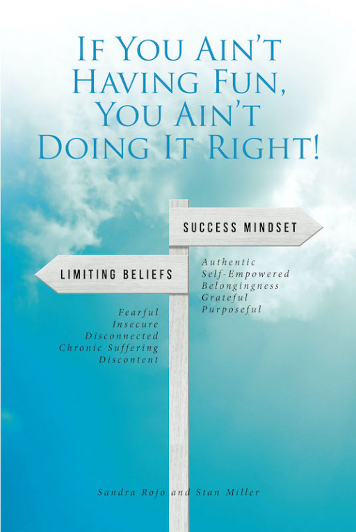 Sandra Rojo and Stan Miller's New Book 'If You Ain't Having Fun, You Ain't Doing It Right!' Shares Practical Insights That Lead to a Fruitful and More Meaningful Life