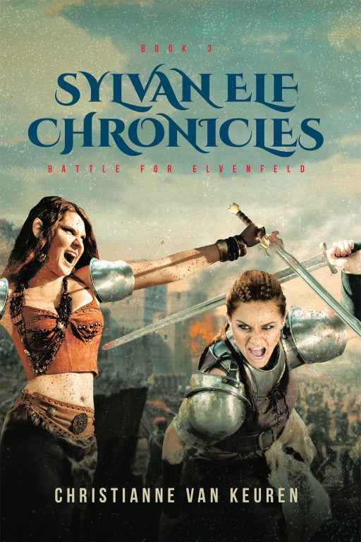 Christianne Van Keuren's New Book 'Sylvan Elf Chronicles: Battle for Elvenfeld Book 3' Tells of a Grand Journey of Magic, Mythical Beasts, and Battles