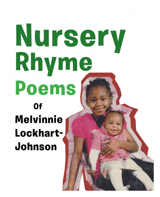 Author Melvinnie Lockhart-Johnson's New Book 'Nursery Rhyme Poems' is a Collection of Illustrations and Original Poetry Written for Young Children