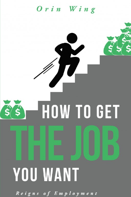 Author Orin Wing's New Book 'How to Get the Job You Want' is a Helpful Guide for Anyone Who is Looking to Level-Up Their Job-Hunting Skills