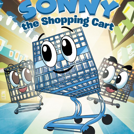 Kelly Robin's New Book, 'Sonny the Shopping Cart' is an Amusing Adventure of a Shopping Cart and His Friends From the Market.