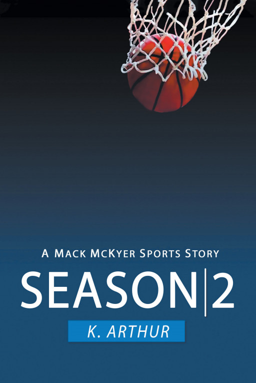 K. Arthur's New Book 'Season 2: A Mac McKyer Sports Story' Continues the Riveting Seasons Series and Explores the Issues of Growing Up in a Racist World
