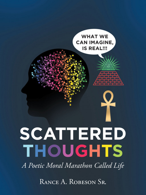 Rance A. Robeson Sr.'s New Book 'Scattered Thoughts: A Poetic Moral Marathon Called Life' Delves Into The Unending Wisdom And Grace Of Faith And Various Aspects Of Life