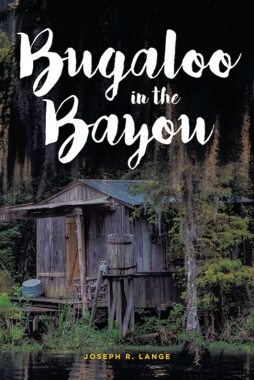 Joseph R. Lange's New Book 'Bugaloo in the Bayou' is a Thrilling Battle Against a Threatening Evil Force in Bayou Corne