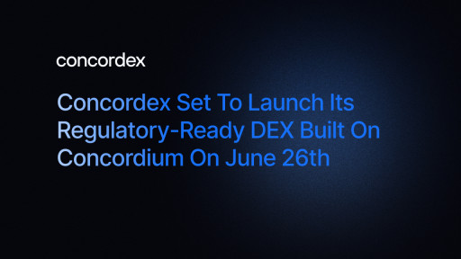 Concordex Set to Launch Its Regulatory-Ready DEX Built on Concordium on June 26