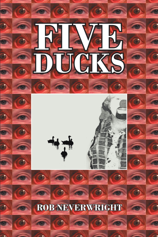 Rob Neverwright's New Book 'Five Ducks' Reflects the Poignant Events in His Life During the End of His Second Marriage