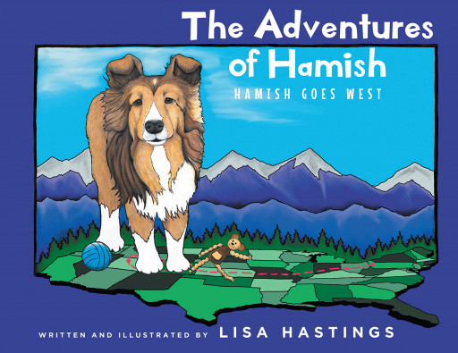Lisa Hastings' New Book 'The Adventures of Hamish: Hamish Goes West' is a Light-Hearted Read Introducing the Sweet Life of a Sheltie Puppy