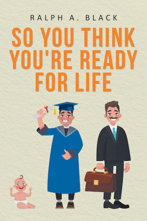 Ralph A. Black's New Book 'So You Think You're Ready for Life' is an Engaging True Coming-of-Age Story