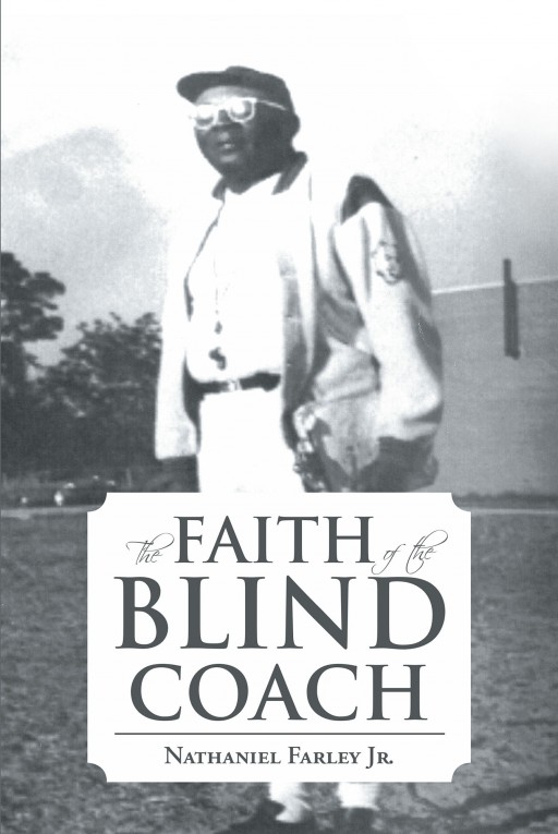 Nathaniel Farley Jr.'s new book 'The Faith of the Blind Coach' shares the legacy of Coach James P. 'Bubbling' Small in inspiring good educators, coaches and parents