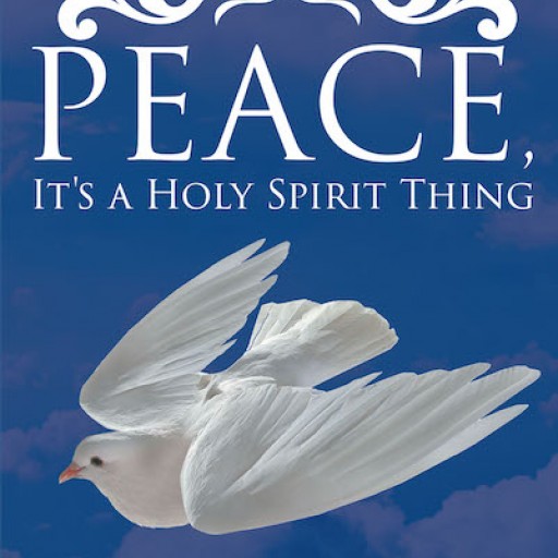 George R. Portfleet's New Book 'Peace, It's a Holy Spirit Thing' is a Purposeful Read of the Author's First-Hand Moments of Enlightenment by the Holy Spirit.