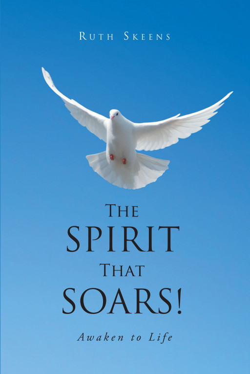 Ruth Skeens' New Book 'The Spirit That Soars' is an Amusing Compilation of Real Life Experiences That Opened the Pathway to Self-Discovery and Awakening