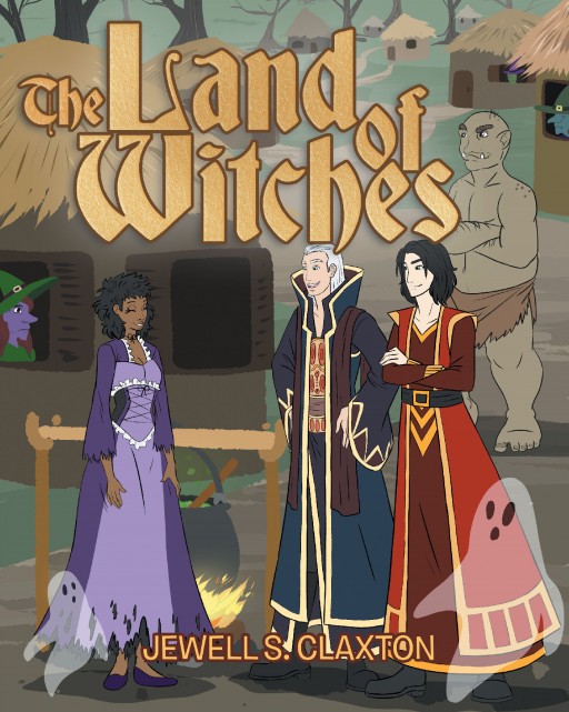 Author Jewell S. Claxton's New Book 'The Land of Witches' is the Exciting Tale of a Young Witch Who Suddenly Arrives in the Land of Witches
