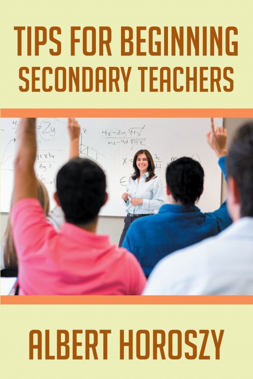 'Tips for Beginning Secondary Teachers', From Albert Horoszy, is a New Resource for People Entering the World of Education