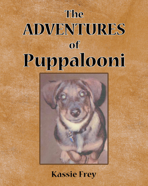 Kassie Frey's New Book 'The Adventures of Puppalooni' is a Charming Volume That Highlights the Extraordinary Bond Between People and Pets