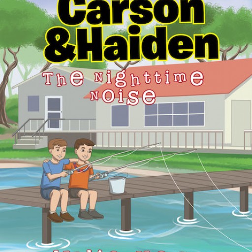 Julia Hash's New Book 'The Adventures of Carson and Haiden: The Nighttime Noise' is a Lovely Illustrated Book of Two Young Cousins and Their Exciting Camping Trip