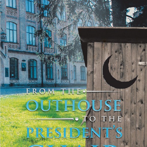 Robert L. Bliss's New Book, "From the Outhouse to the President's Chair" is the Author's Exceptional and Inspiring Autobiography Filled With Determination, Humor and Perseverance.