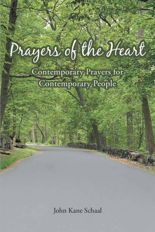 John Kane Schaal's New Book, 'Prayers of the Heart,' is a Helpful Guide That Aides in Expressing Prayers to God Through Simple, Contemporary Words