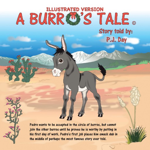 P.J. Day's Newly Released 'A Burro's Tale' is the Heart-Warming and Inspirational Story of a Young Burro Who Finds Himself Thrust Into the Greatest Story of All Time