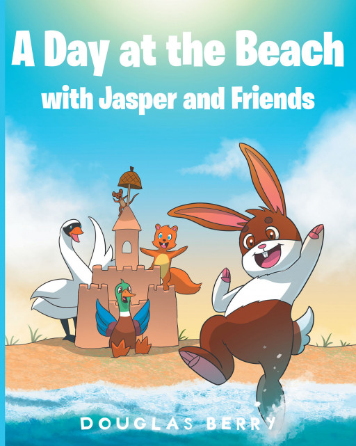 Douglas Berry's New Book 'A Day At The Beach With Jasper And Friends' Is A Short Fable That Promotes Quality Time With Friends