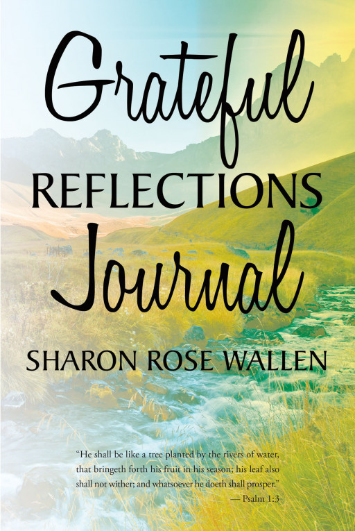 Sharon Rose Wallen's New Book 'Grateful Reflections Journal' Indulges the Reader in a Wonderful Journey Throughout an Active Growth Mindset Process