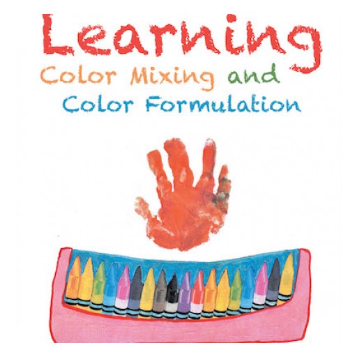 Rachel Casillas's New Book "Preschool Learning: Color Mixing and Color Formulation" is a Fun and Practical Guidebook for Teaching Young Children About Making Colors.