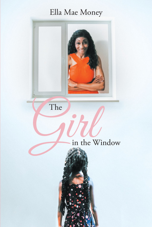 Author Ella Money's New Book 'The Girl in the Window' is the Story of a Girl Who Dreamed Big and Her Journey to Fulfill It