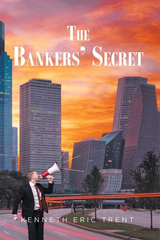 Kenneth Eric Trent's New Book 'The Bankers' Secret' Unravels a Tell-All Account of the Foreclosure Explosion That Began in 2008