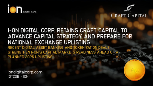 I-ON Digital Corp. Retains Craft Capital to Advance Capital Strategy and Prepare for National Exchange Uplisting