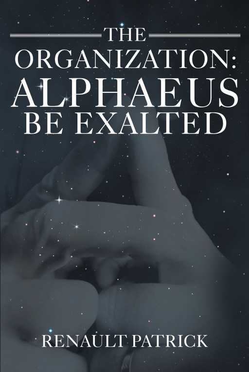 Renault Patrick's New Book 'The Organization: Alphaeus Be Exalted' is a Compelling, Futuristic Tale About a Man's Search for God