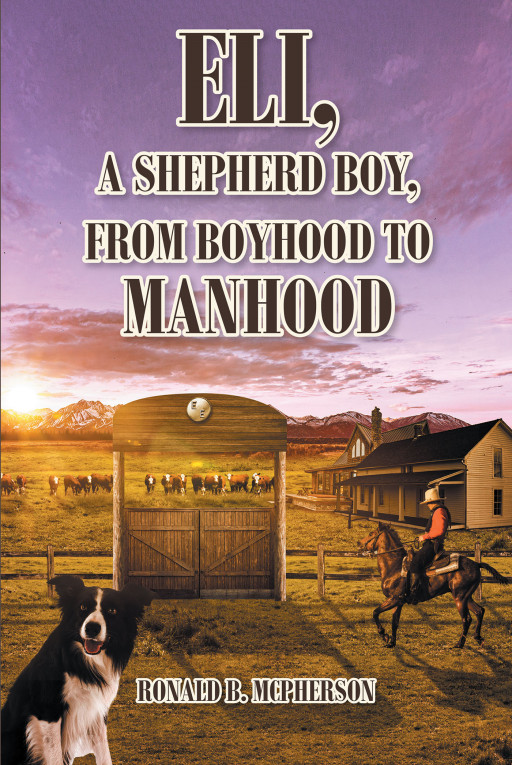 Ronald B. McPherson's New Book, 'Eli, a Shepherd Boy, From Boyhood to Manhood', is an Educational Human Interest Story of the American Frontier