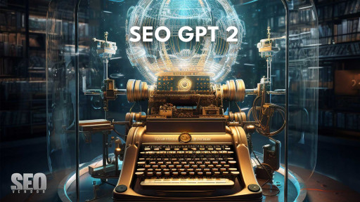 SEO GPT 2 Revolutionizes the Art of Content Writing With AI and Human Touch